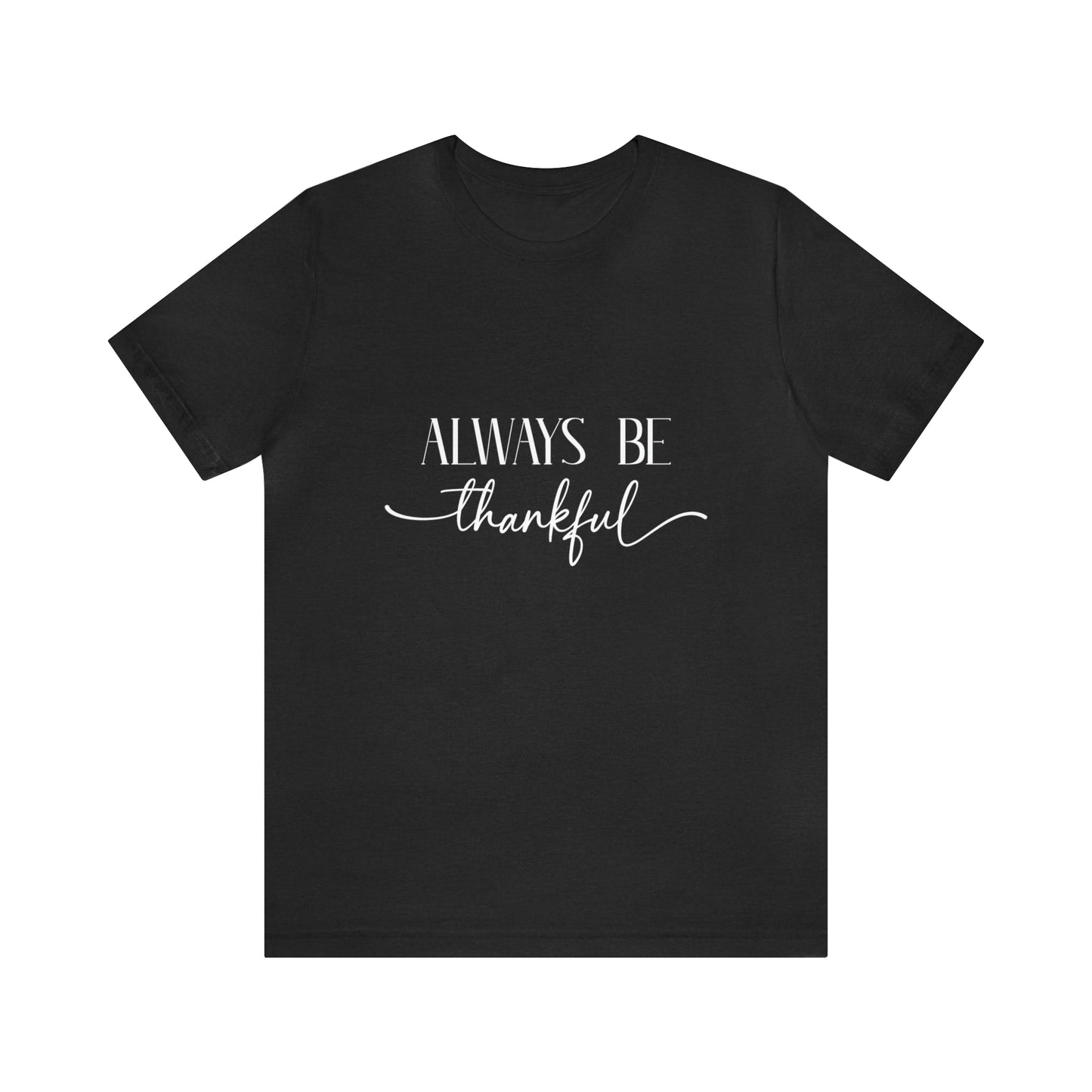 Always Be Thankful Unisex Tee