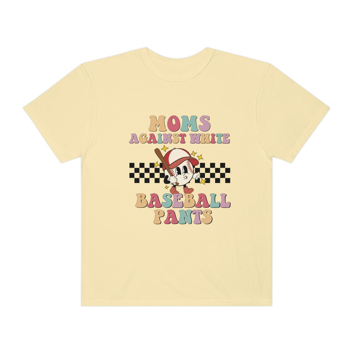 Moms against white baseball pants Garment-Dyed T-shirt