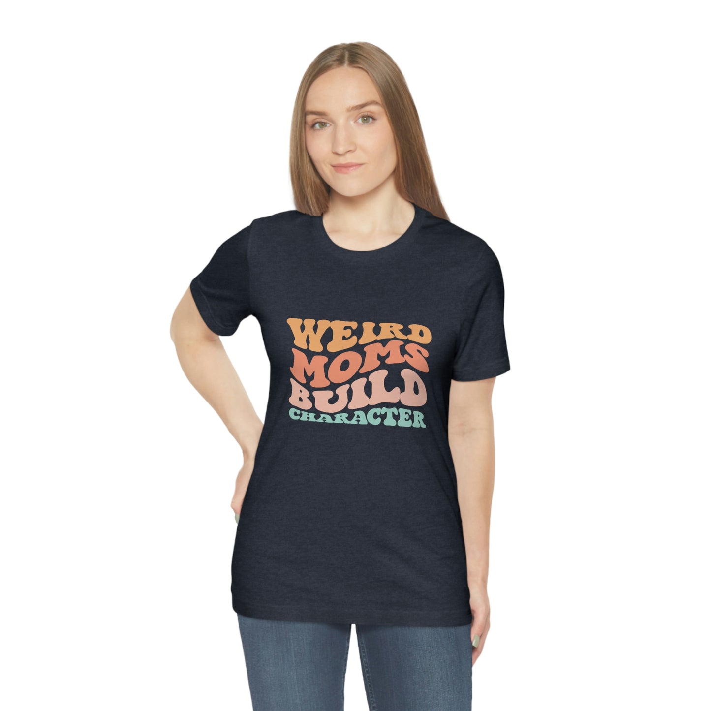 Weird Moms Build Character Short Sleeve Tee