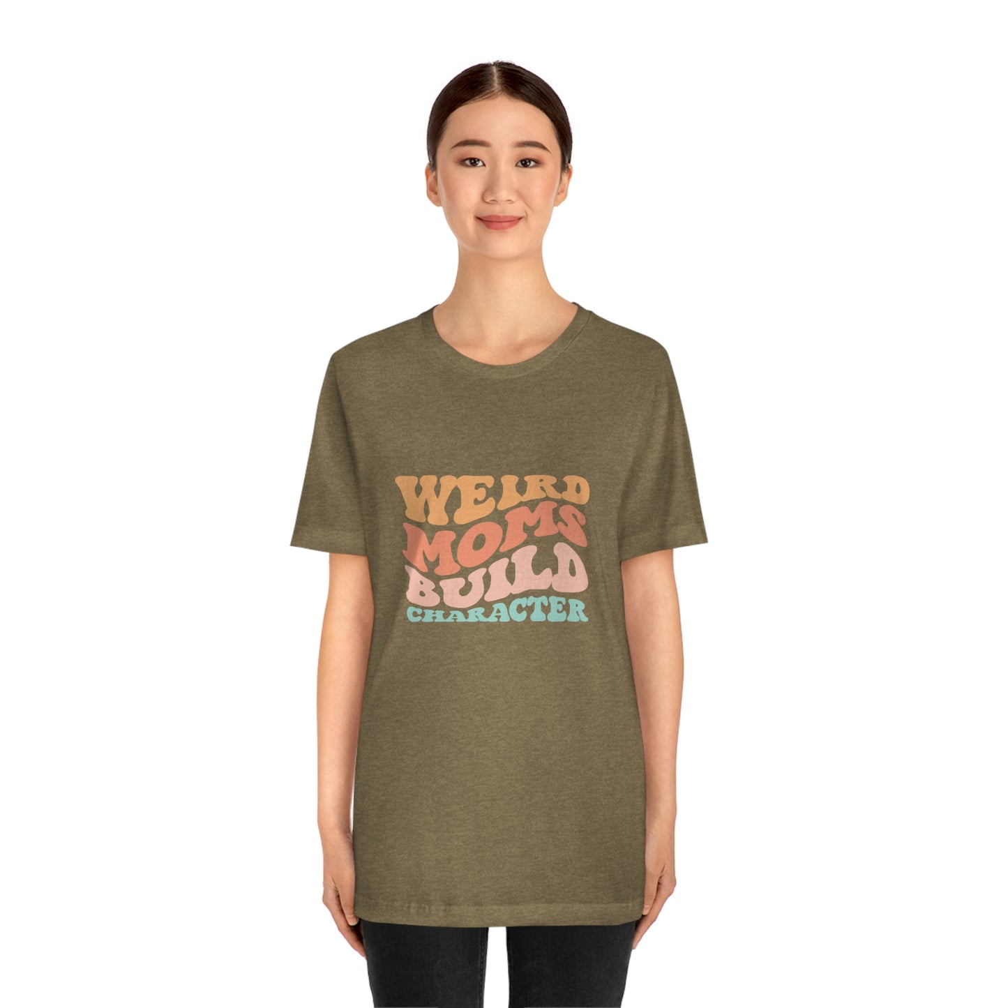 Weird Moms Build Character Short Sleeve Tee