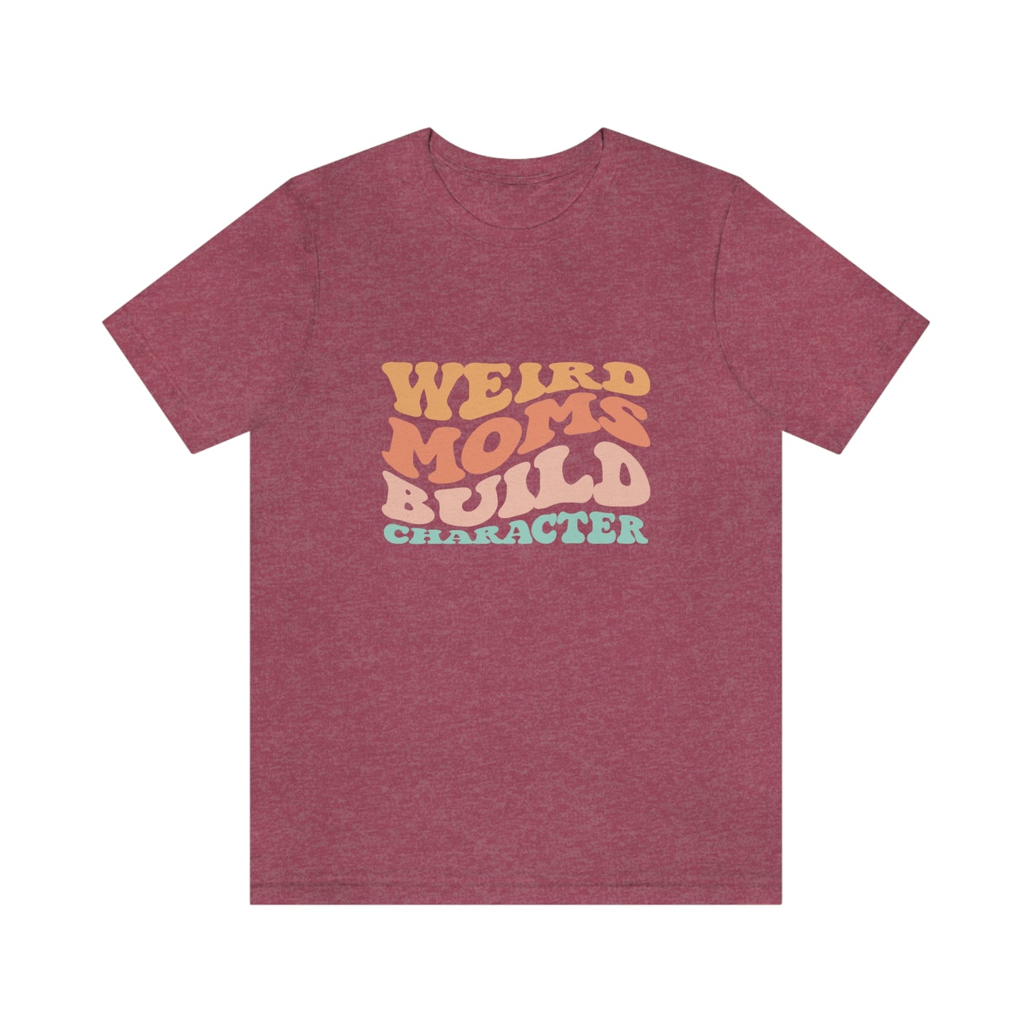 Weird Moms Build Character Short Sleeve Tee