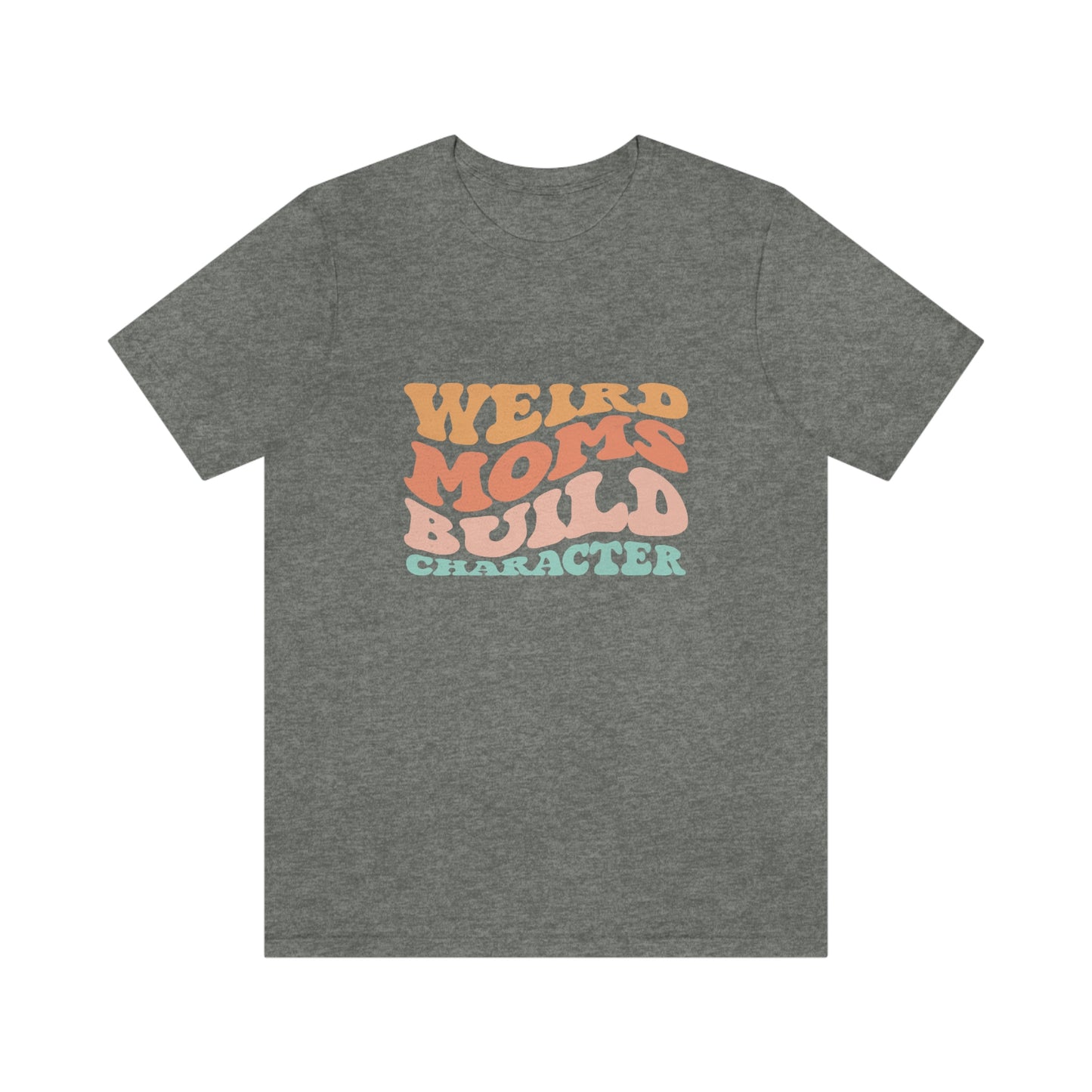 Weird Moms Build Character Short Sleeve Tee