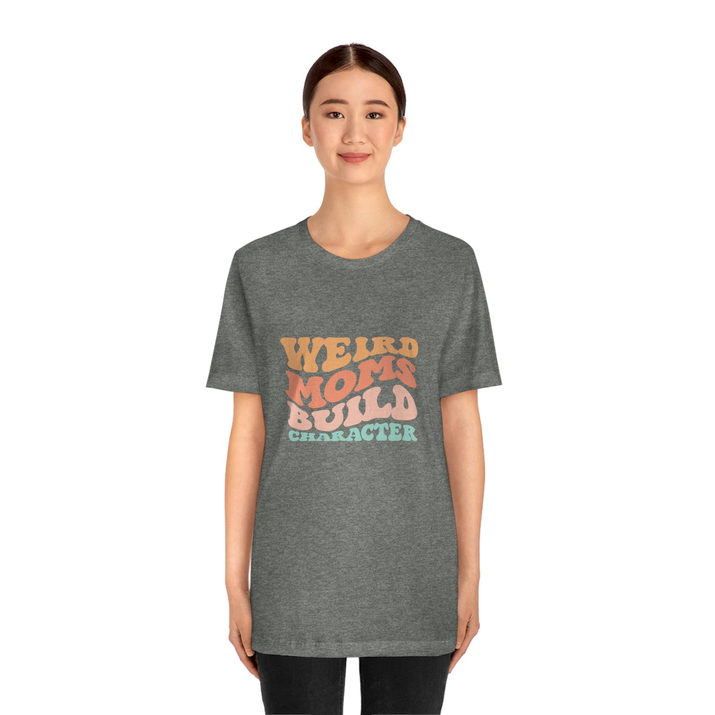 Weird Moms Build Character Short Sleeve Tee