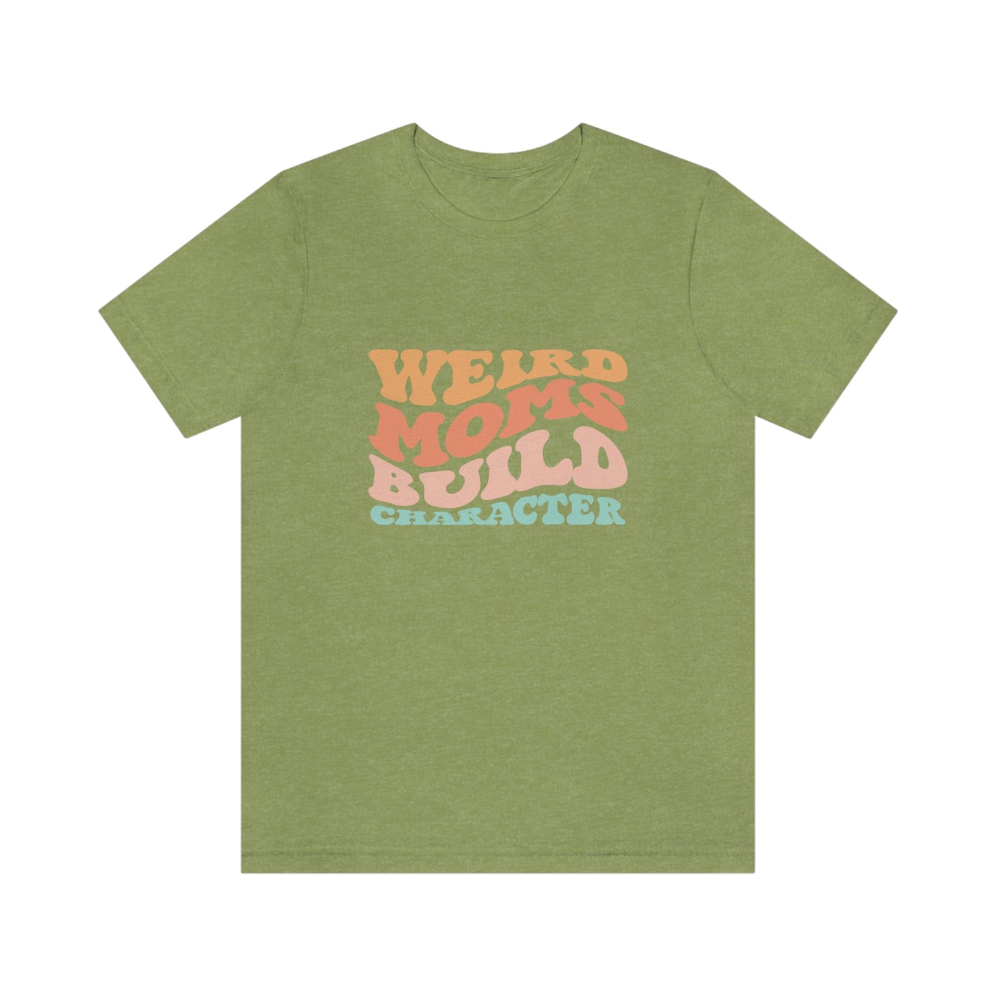 Weird Moms Build Character Short Sleeve Tee