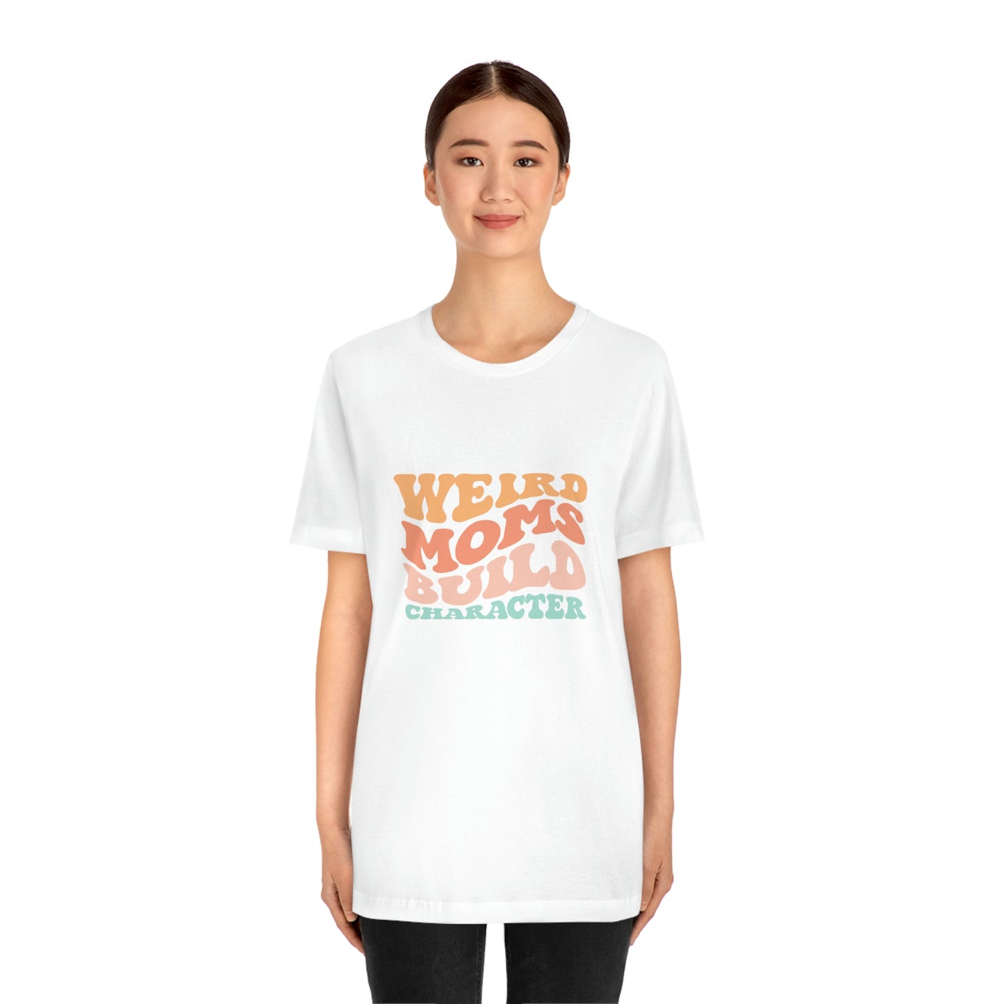 Weird Moms Build Character Short Sleeve Tee