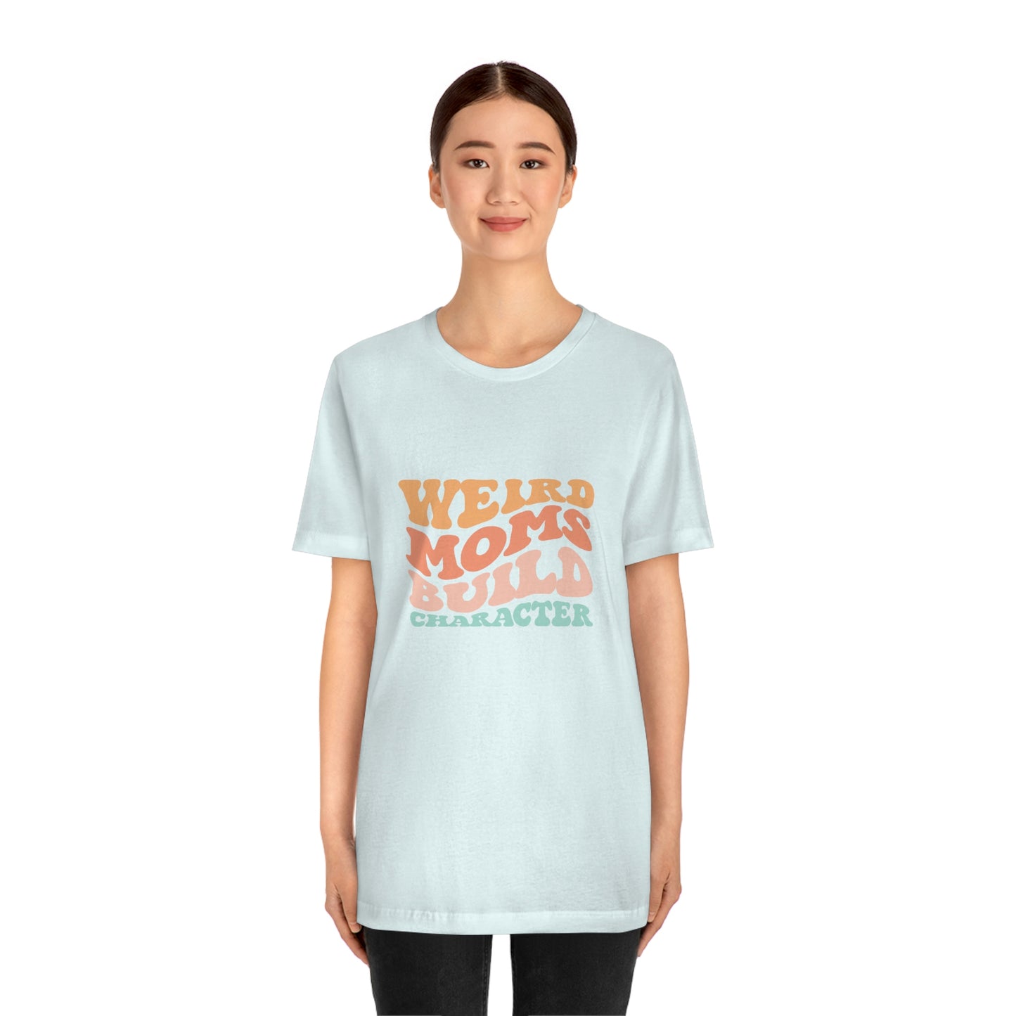 Weird Moms Build Character Short Sleeve Tee