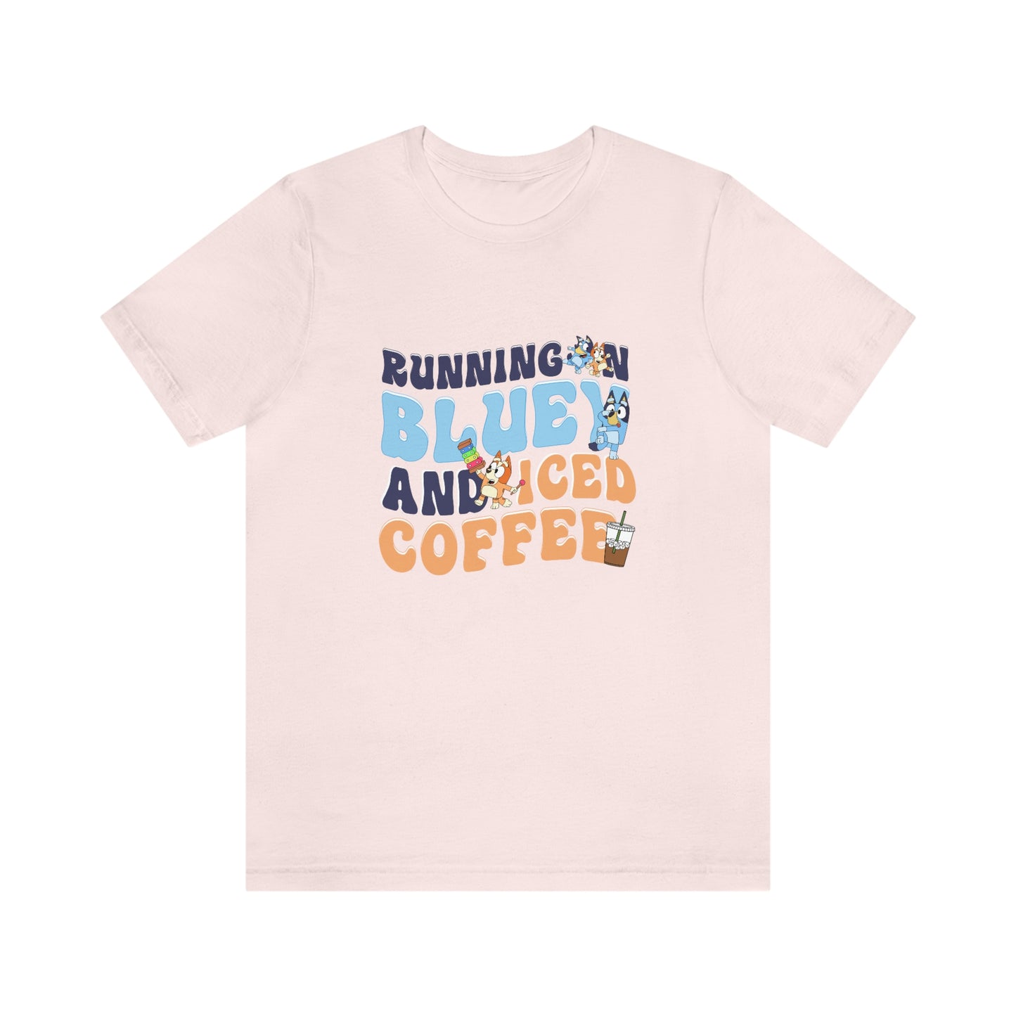 Running on Bluey and Iced Coffee Short Sleeve Tee