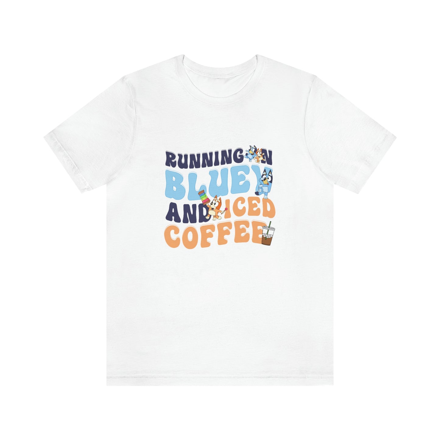 Running on Bluey and Iced Coffee Short Sleeve Tee