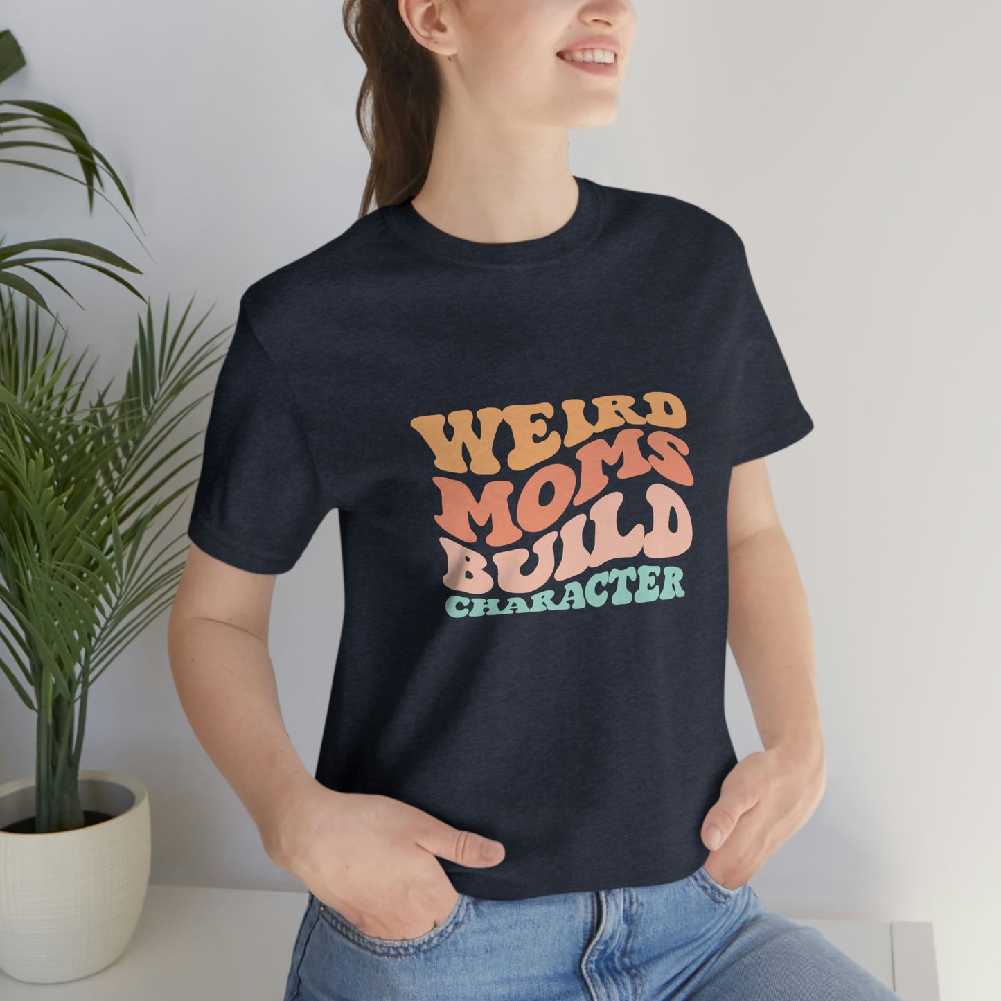 Weird Moms Build Character Short Sleeve Tee