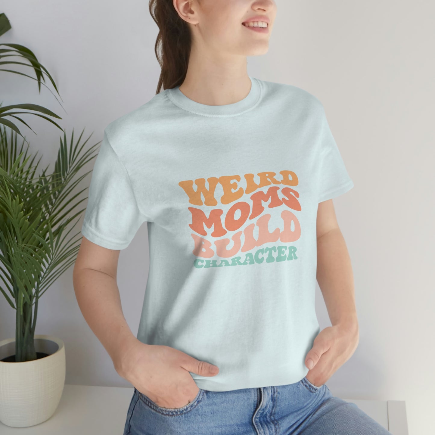 Weird Moms Build Character Short Sleeve Tee