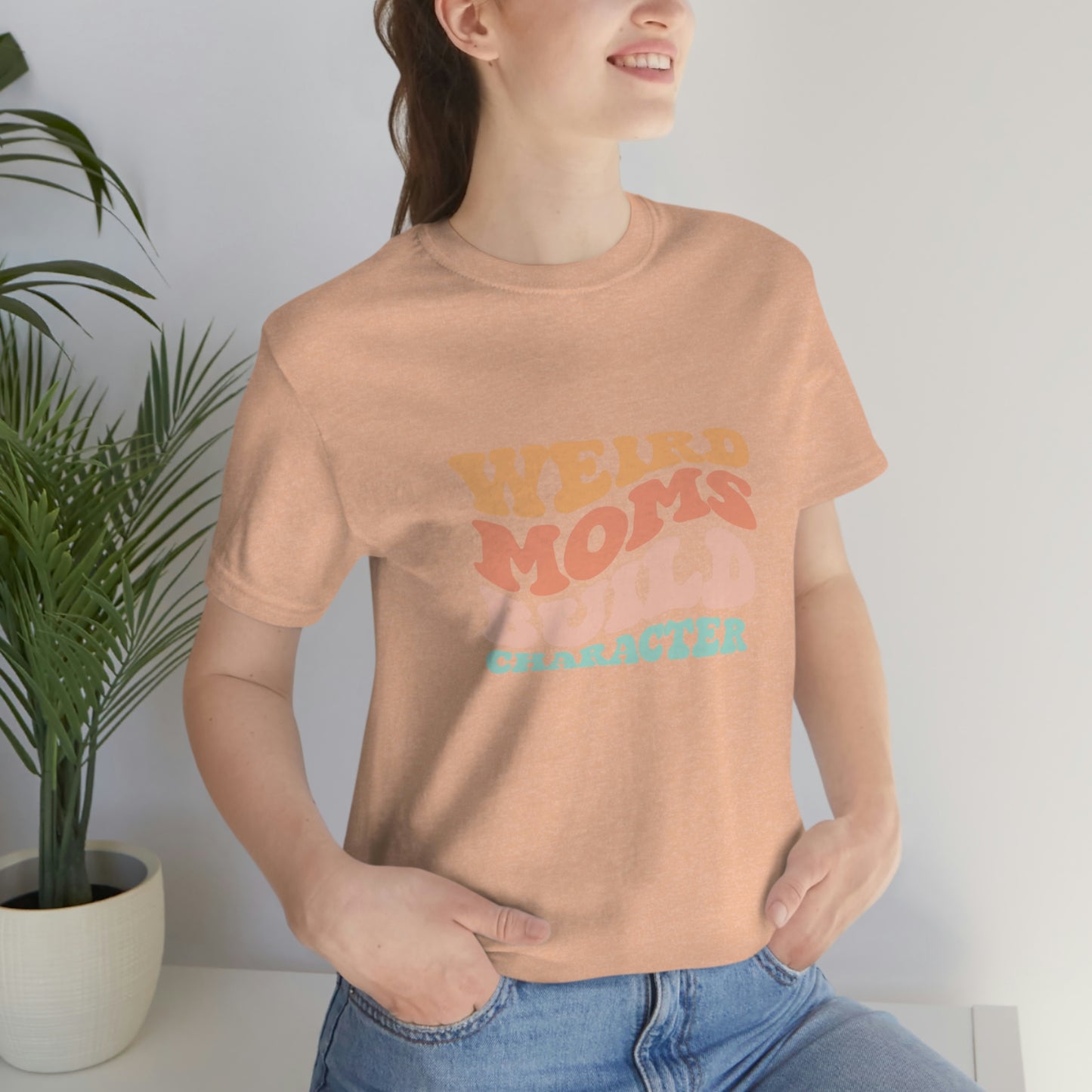 Weird Moms Build Character Short Sleeve Tee