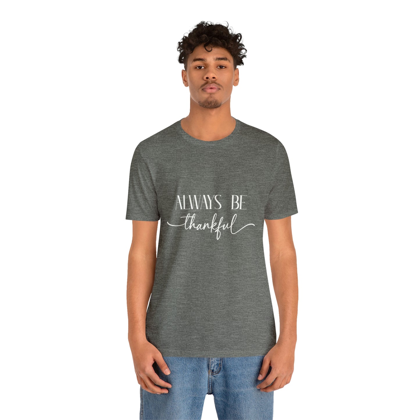 Always Be Thankful Unisex Tee