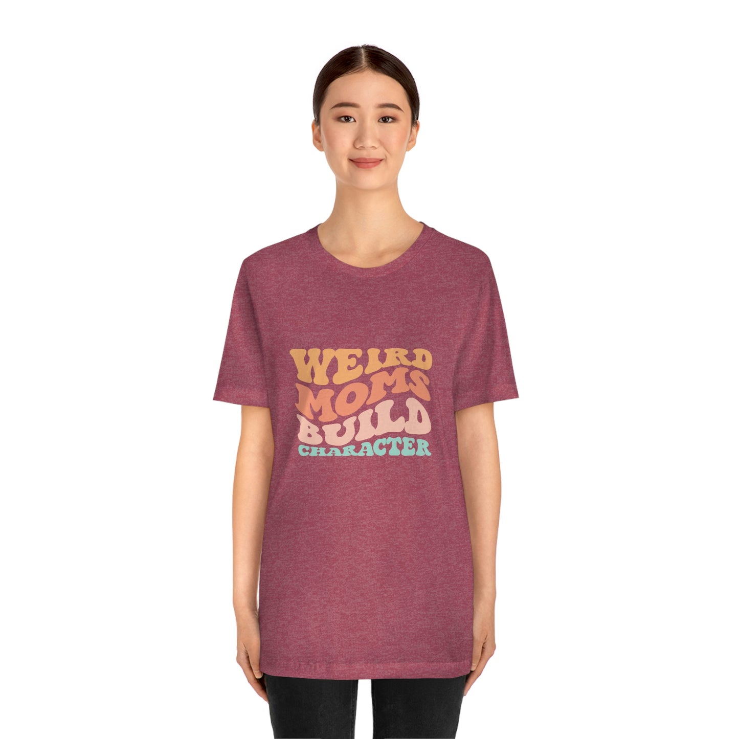 Weird Moms Build Character Short Sleeve Tee