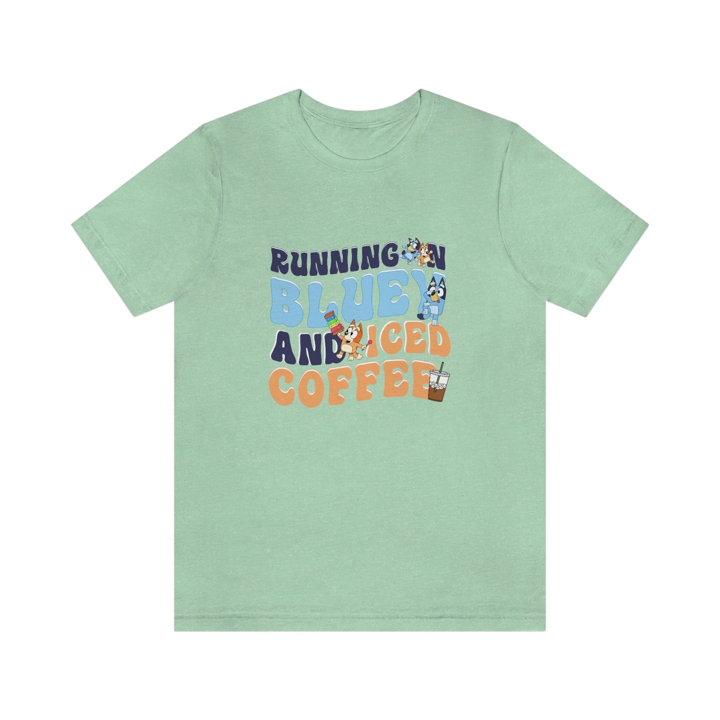 Running on Bluey and Iced Coffee Short Sleeve Tee