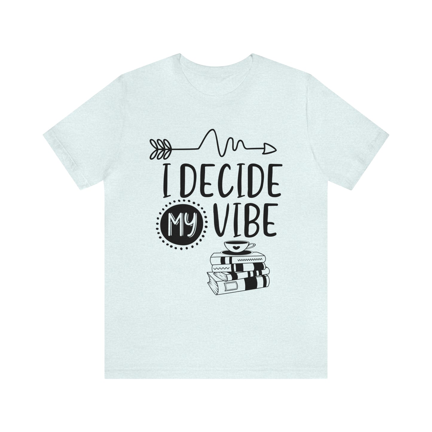 I Decide My Vibe Short Sleeve Tee