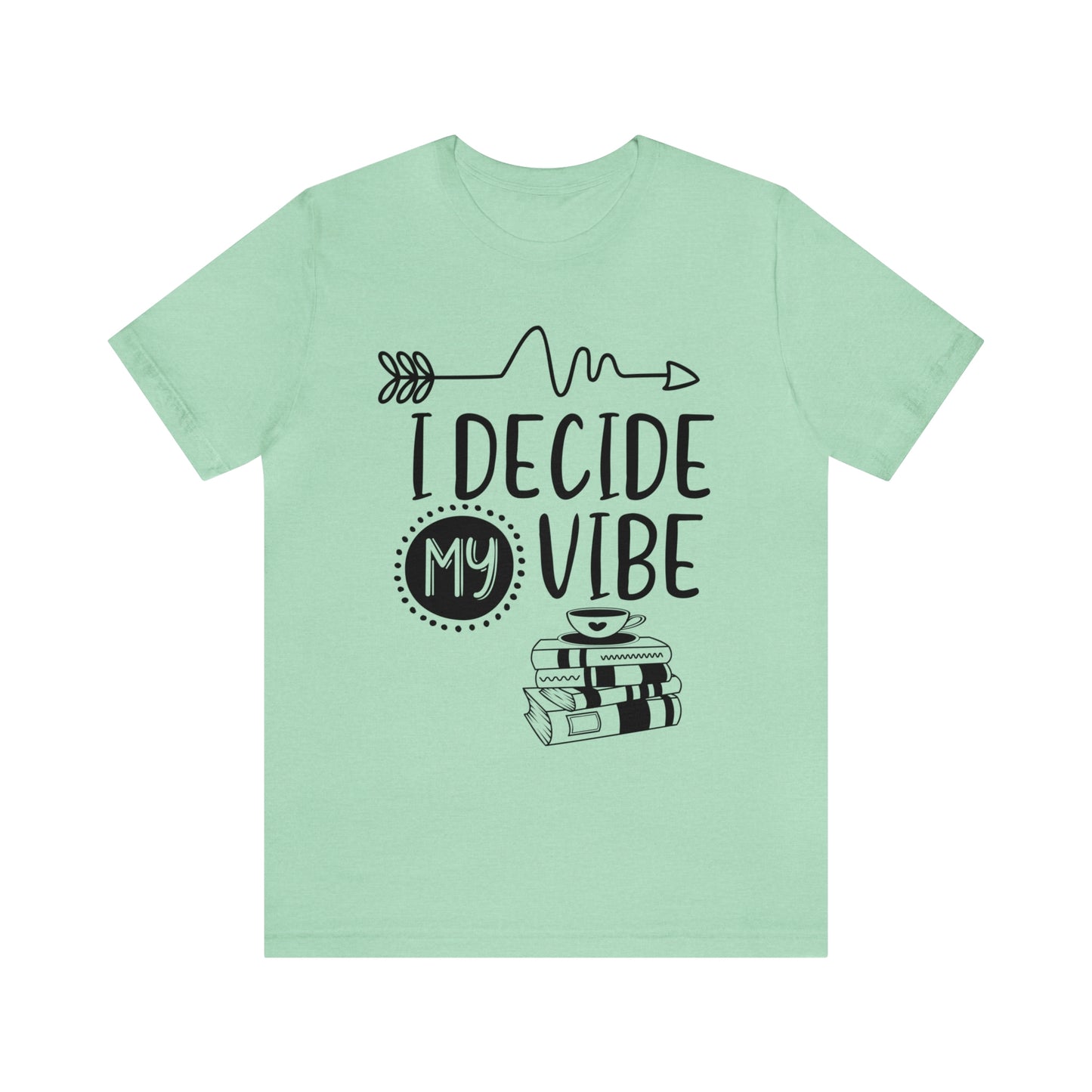 I Decide My Vibe Short Sleeve Tee