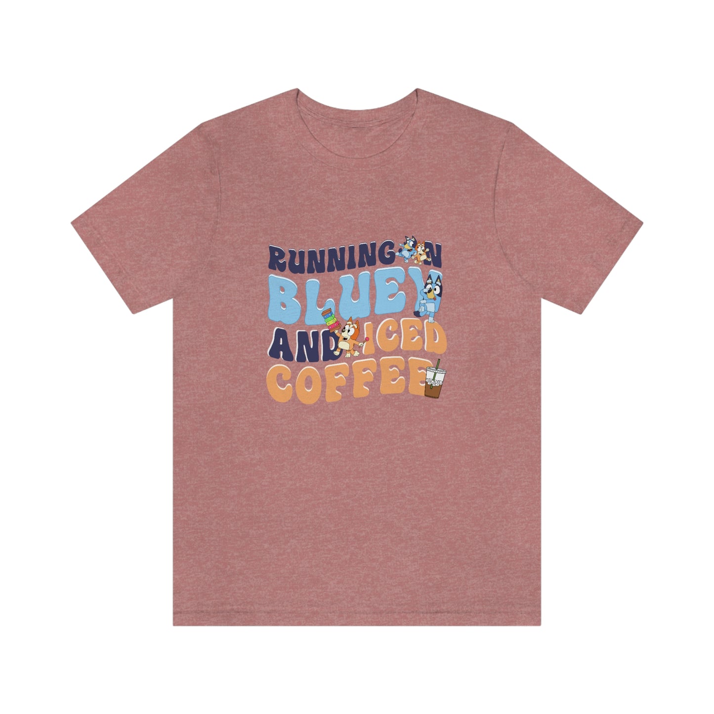 Running on Bluey and Iced Coffee Short Sleeve Tee