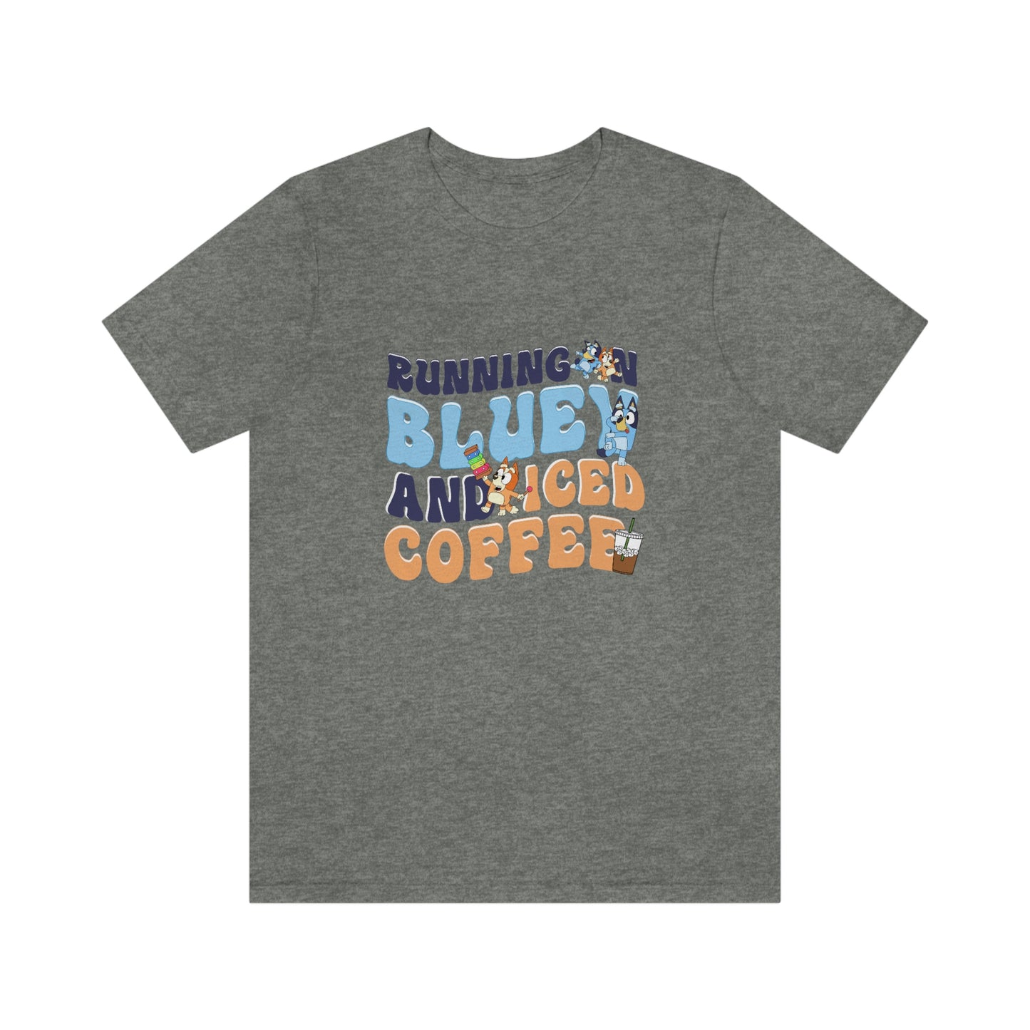 Running on Bluey and Iced Coffee Short Sleeve Tee