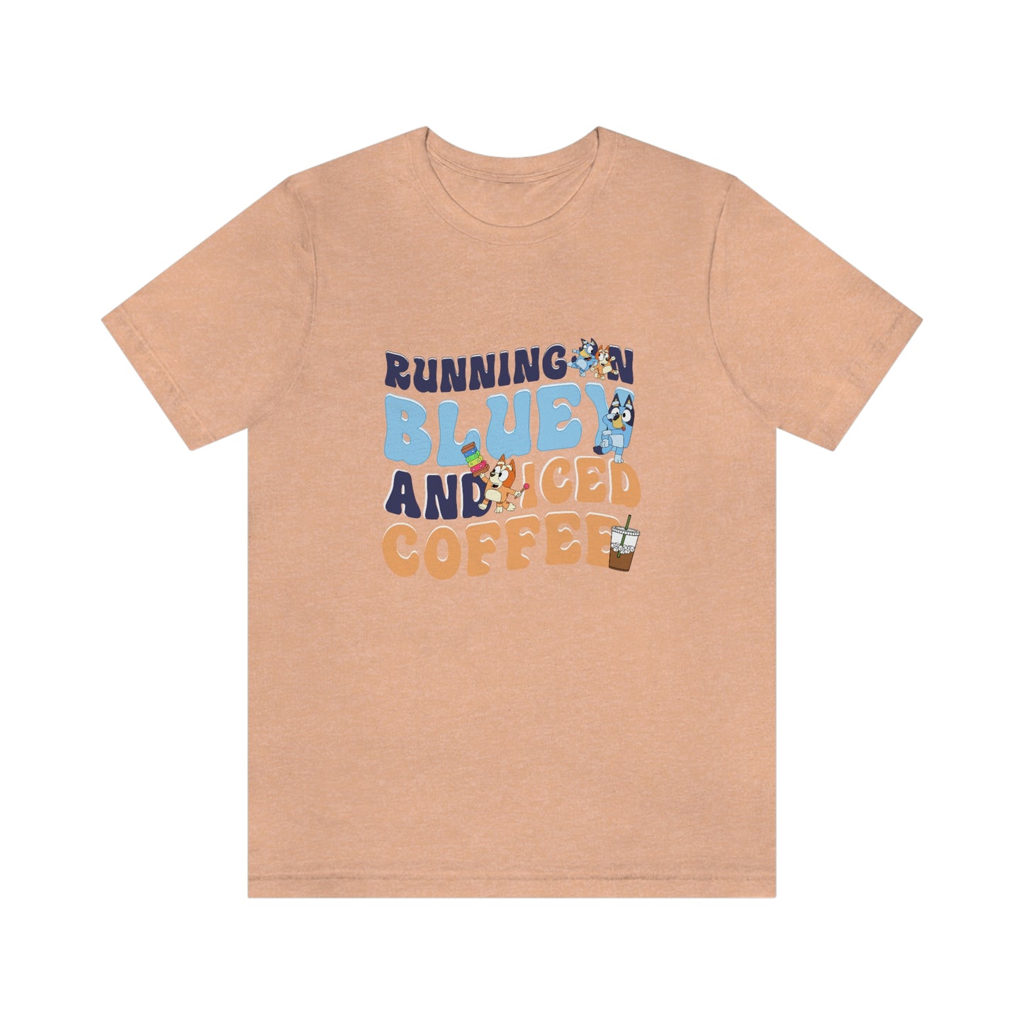 Running on Bluey and Iced Coffee Short Sleeve Tee