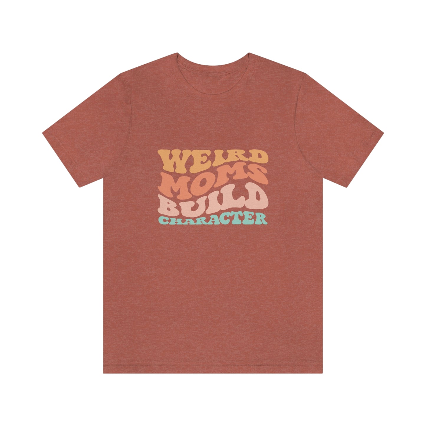 Weird Moms Build Character Short Sleeve Tee