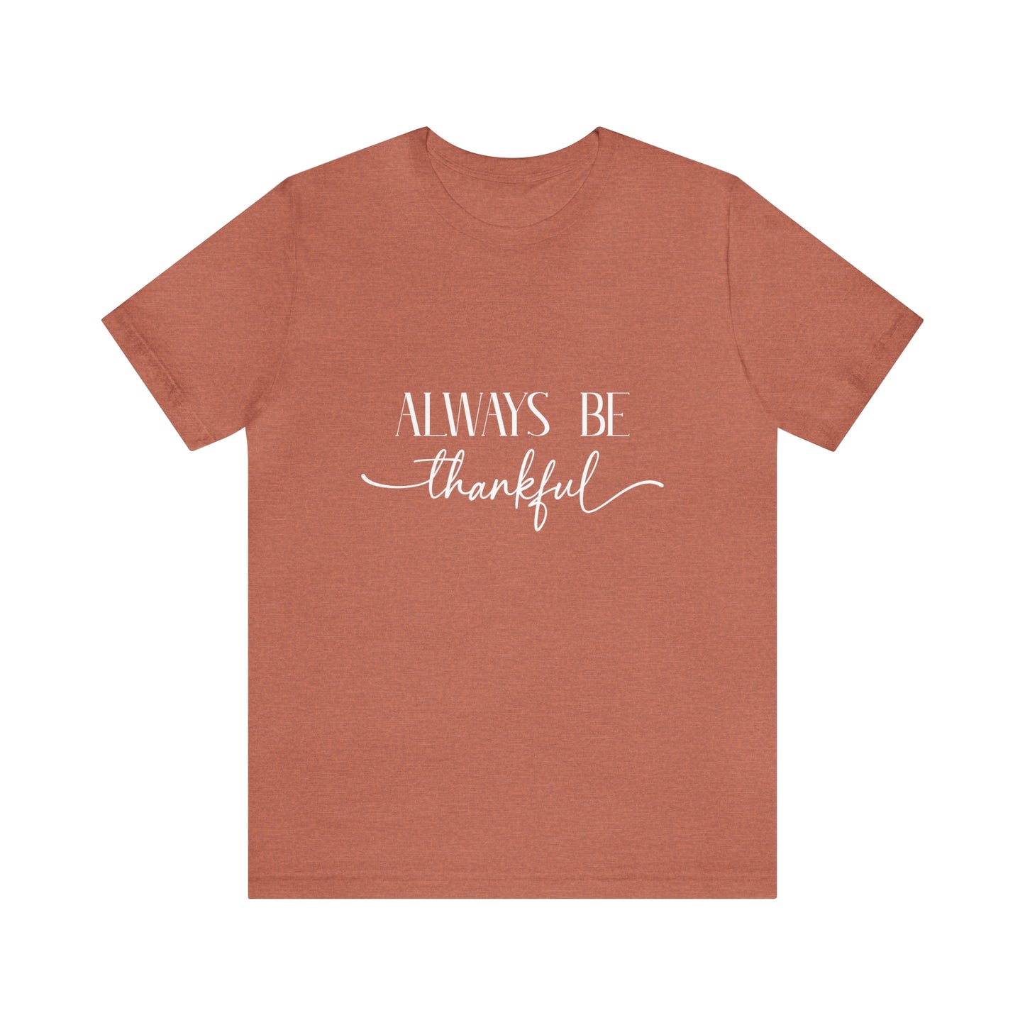 Always Be Thankful Unisex Tee