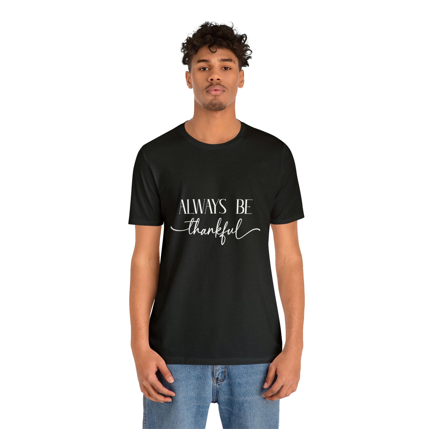 Always Be Thankful Unisex Tee