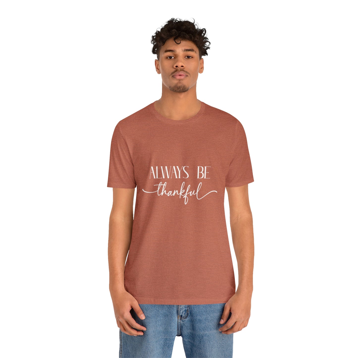 Always Be Thankful Unisex Tee