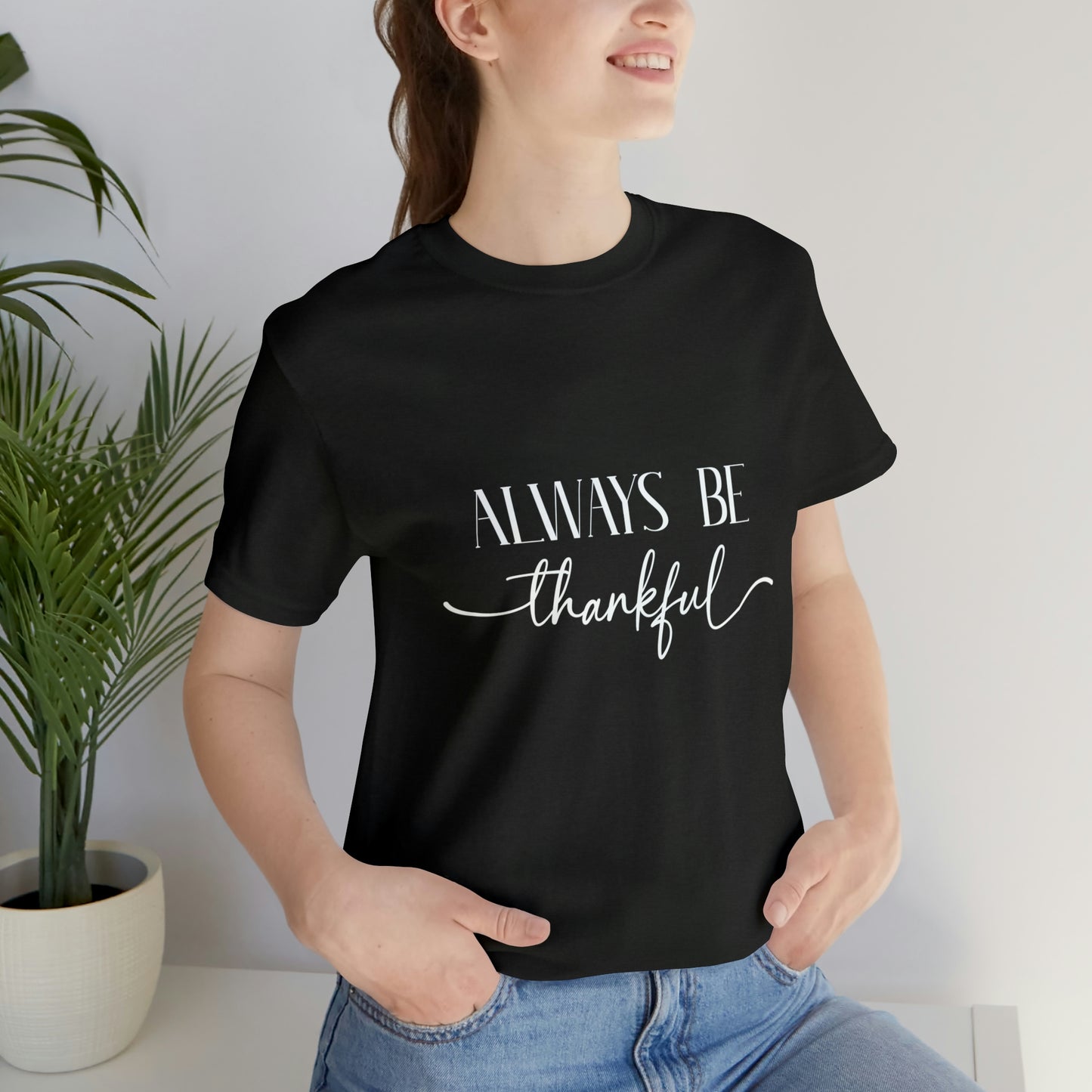 Always Be Thankful Unisex Tee