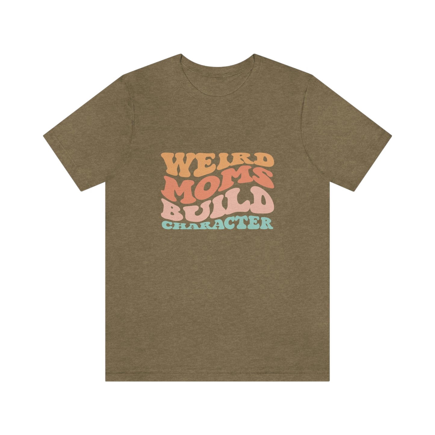 Weird Moms Build Character Short Sleeve Tee