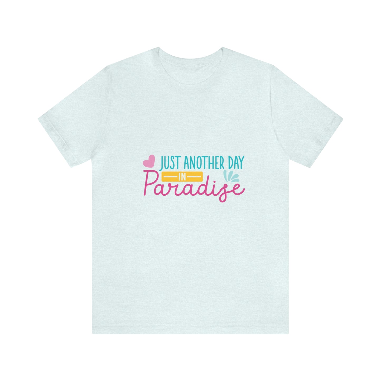 Just another day in paradise Short Sleeve Tee