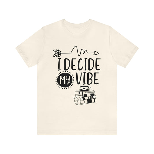 I Decide My Vibe Short Sleeve Tee