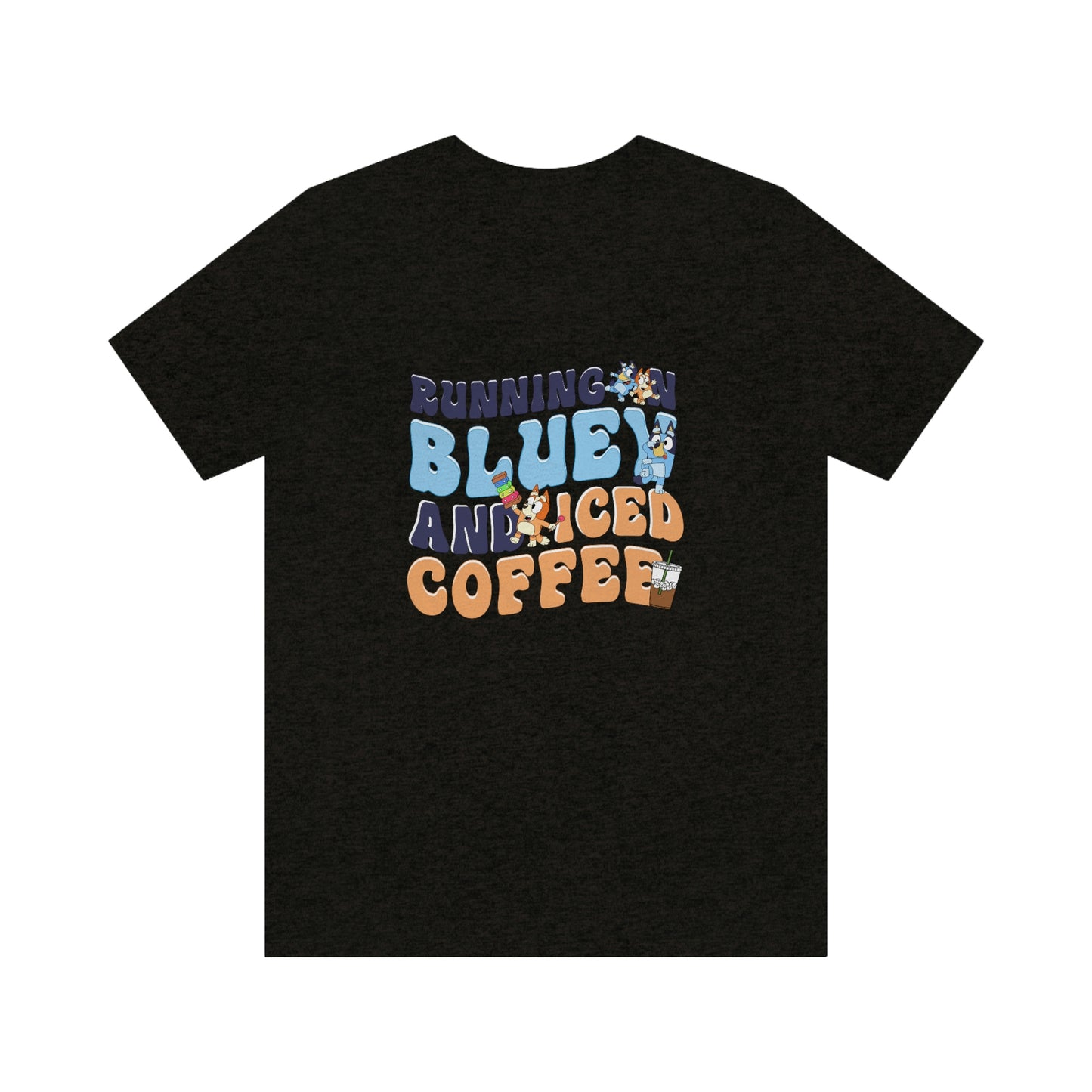 Running on Bluey and Iced Coffee Short Sleeve Tee