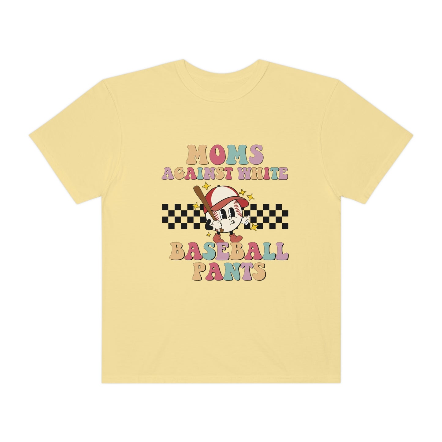 Moms against white baseball pants Garment-Dyed T-shirt